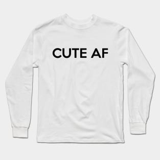 Cute AF Shirt - Cute AF Saying Long Sleeve T-Shirt